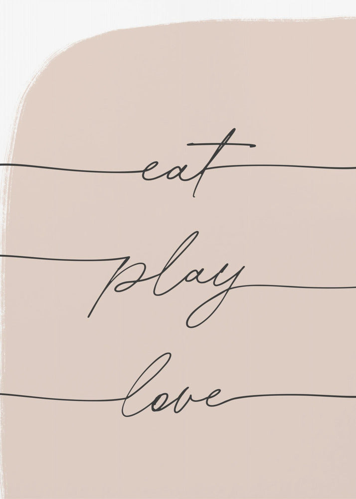 Eat Play Love - Poster / Art Print
