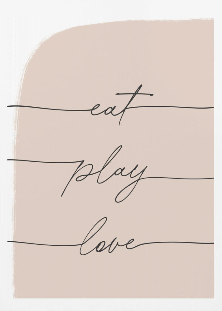 Eat Play Love - Poster / Art Print