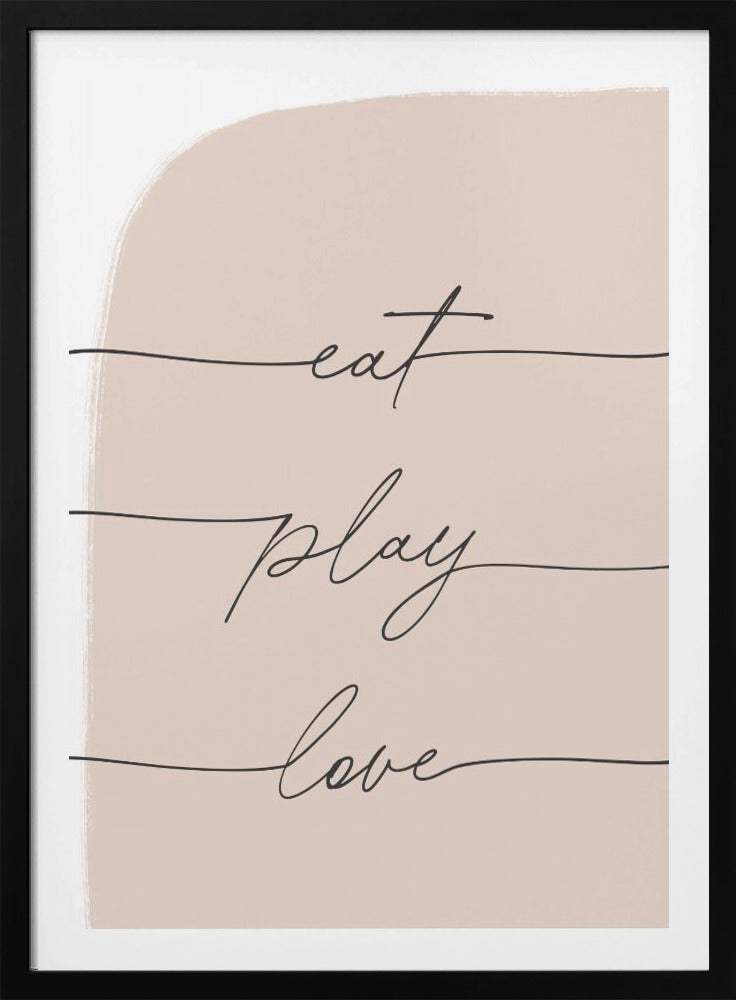 Eat Play Love - Poster / Art Print
