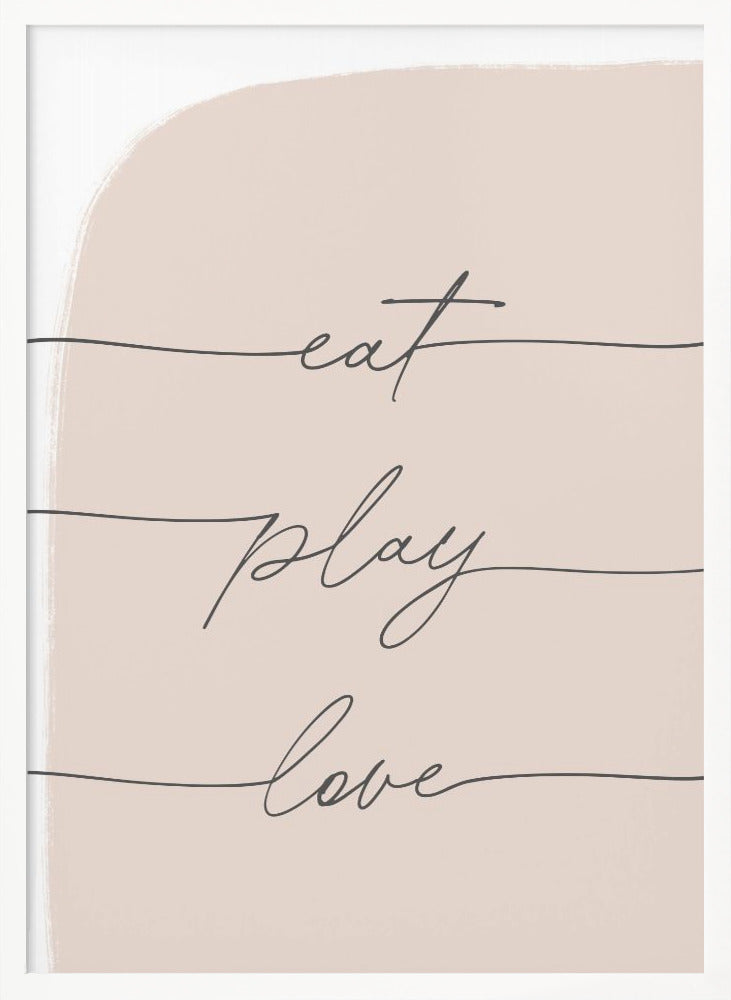 Eat Play Love - Poster / Art Print