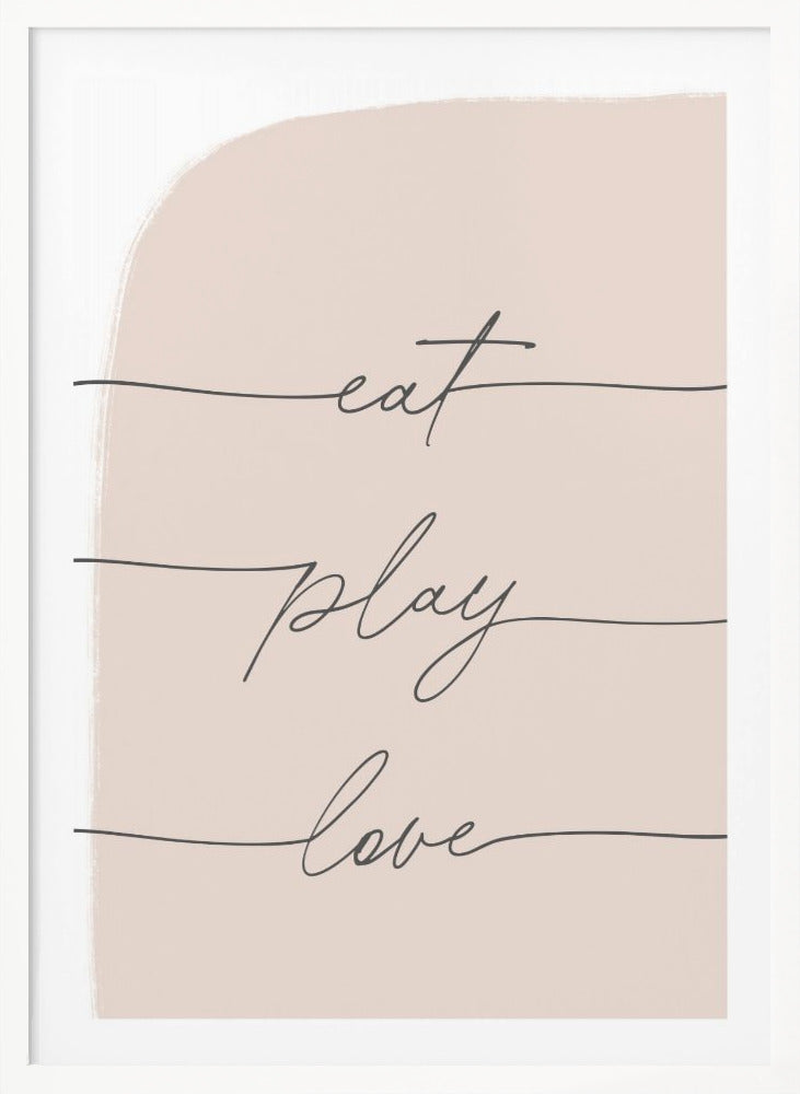 Eat Play Love - Poster / Art Print