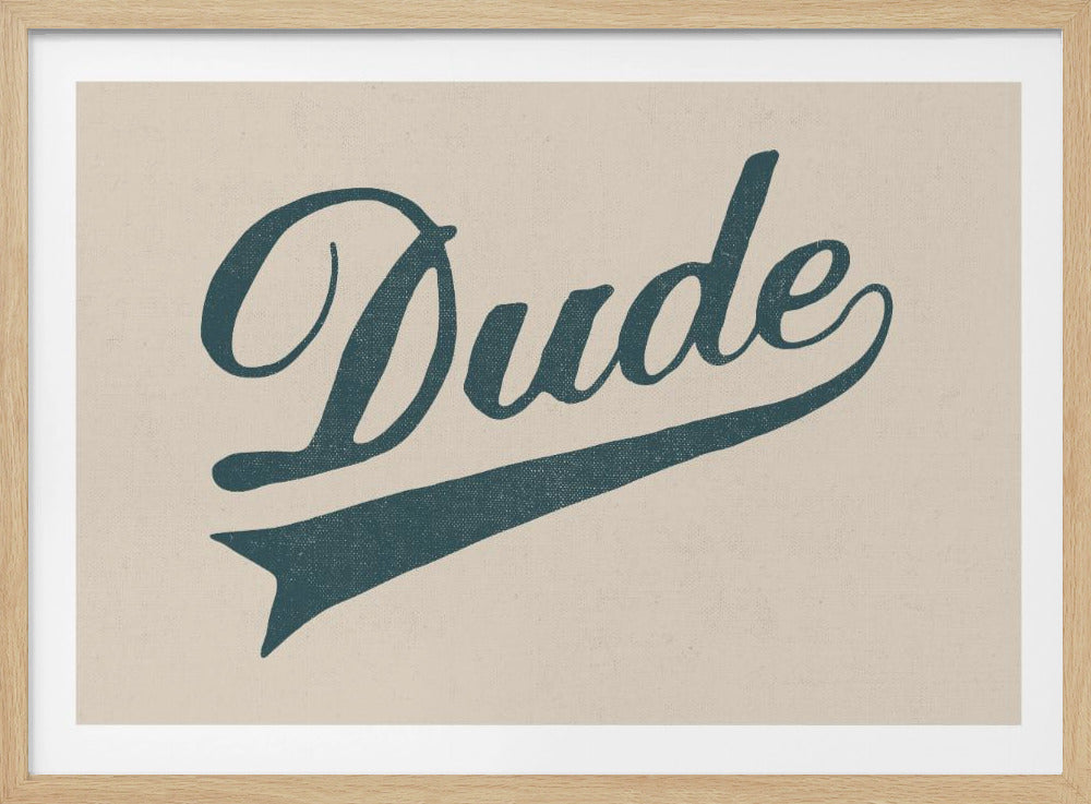 Dude - Poster / Art Print