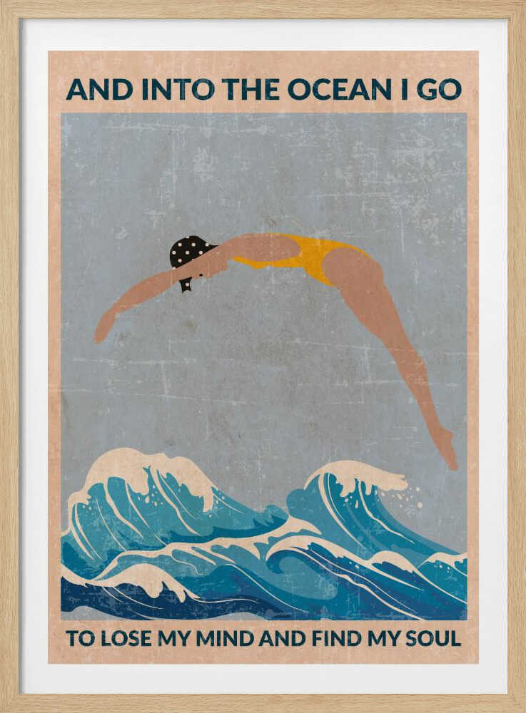 A vintage-style poster with a distressed texture, featuring a woman in a yellow swimsuit and polka dot cap diving into stylized blue ocean waves. Text at the top reads 'AND INTO THE OCEAN I GO' and at the bottom 'TO LOSE MY MIND AND FIND MY SOUL'. Poster