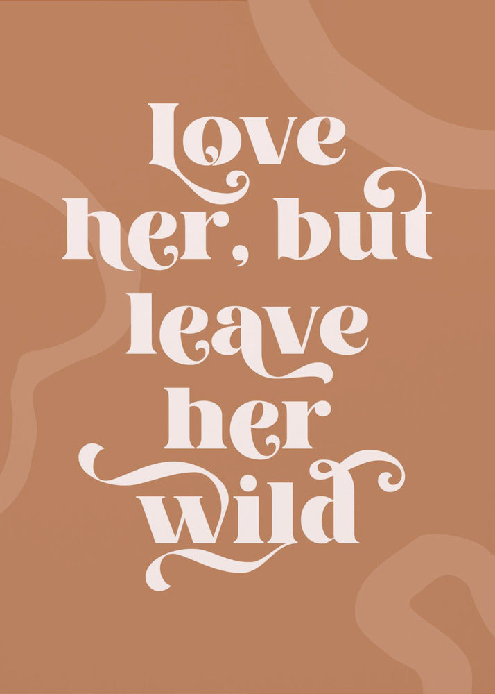 Love Her Wild - Poster / Art Print