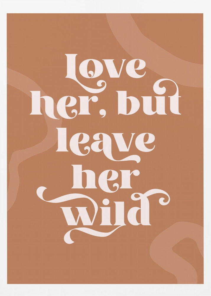 Love Her Wild - Poster / Art Print