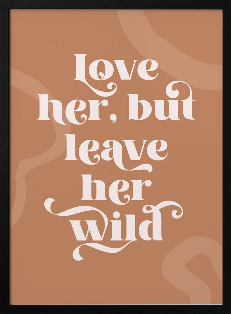 Love Her Wild - Poster / Art Print