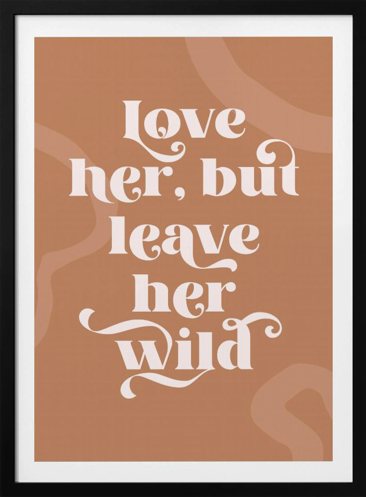 Love Her Wild - Poster / Art Print