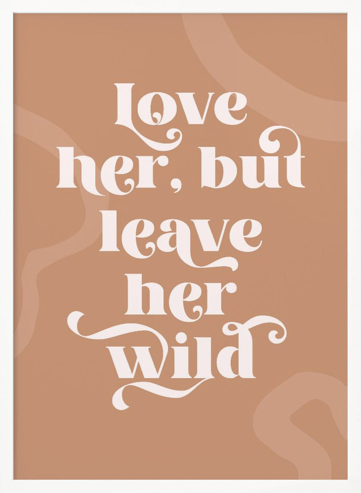 Love Her Wild - Poster / Art Print