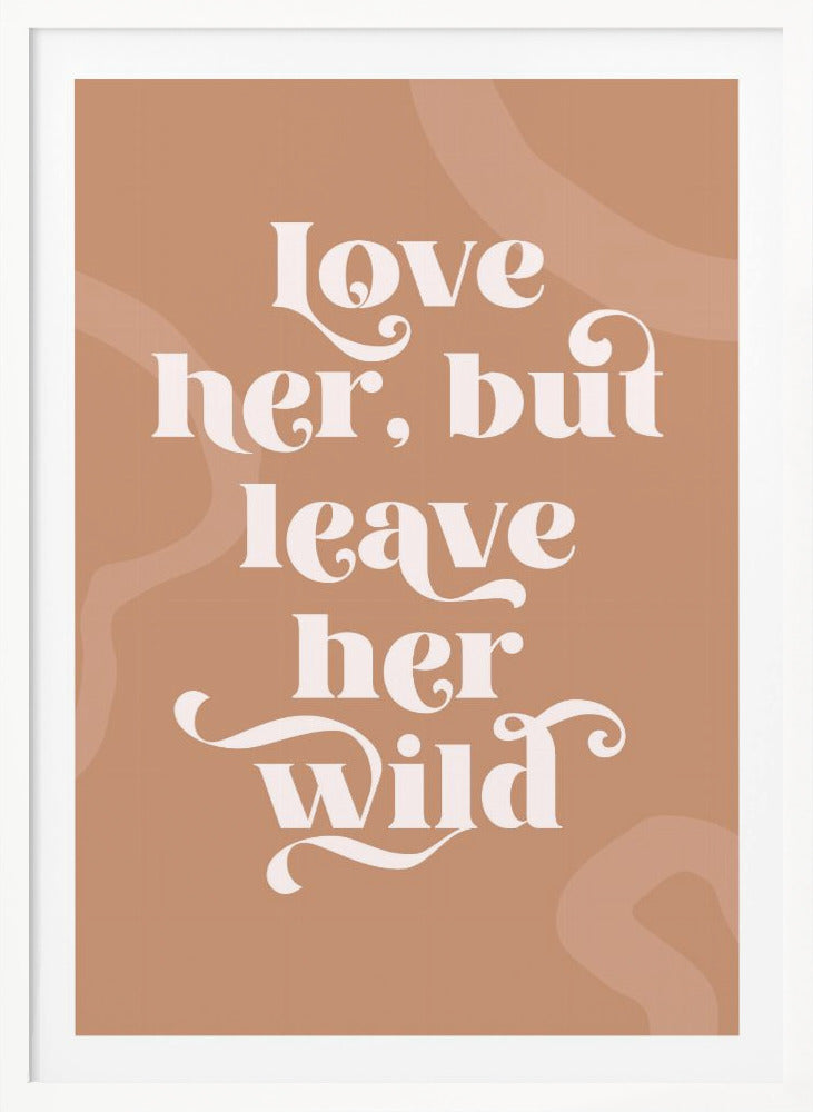 Love Her Wild - Poster / Art Print