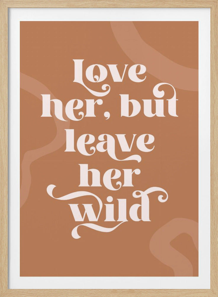 Love Her Wild - Poster / Art Print