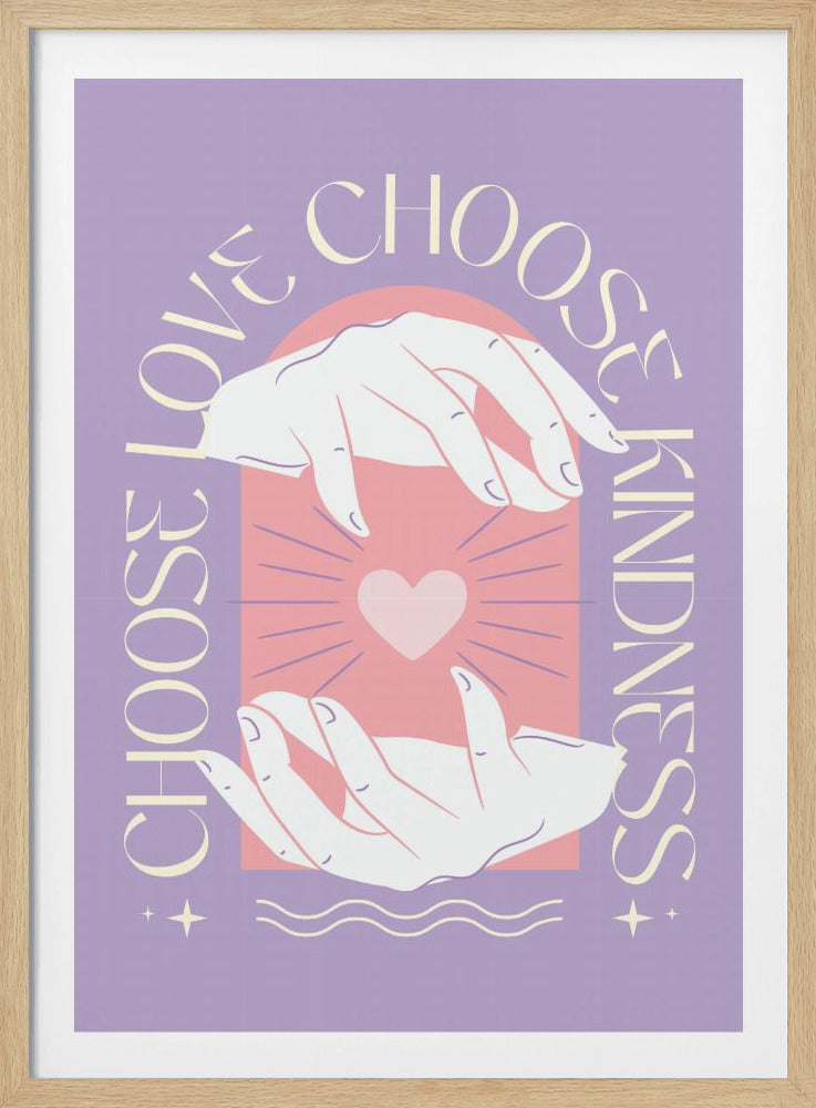 Choose Love Choose Kindness - Poster / Art Print