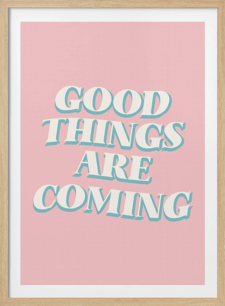 Good Things Are Coming - Poster / Art Print