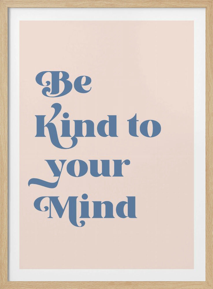 Be Kind To Your Mind - Poster / Art Print