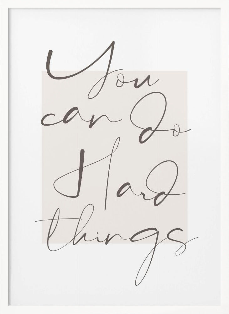 You Can Do Hard Things - Poster / Art Print