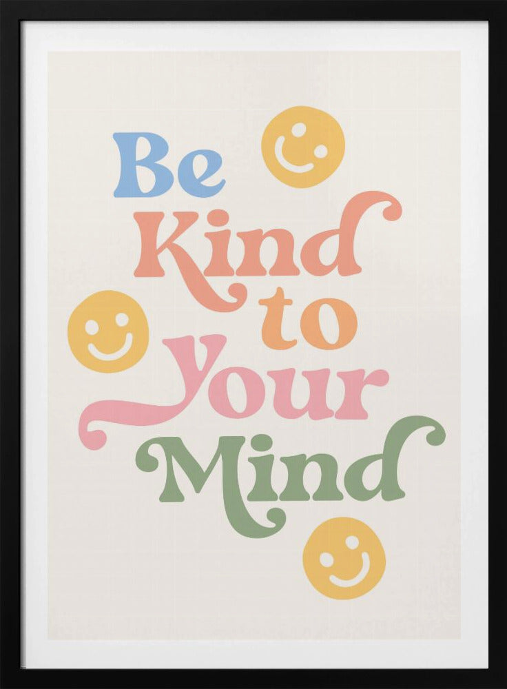 Be Kind To Your Mind - Poster / Art Print