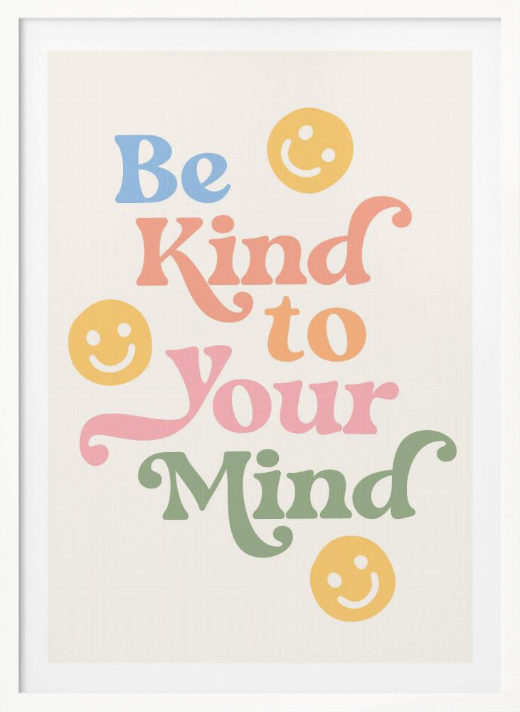 Be Kind To Your Mind - Poster / Art Print