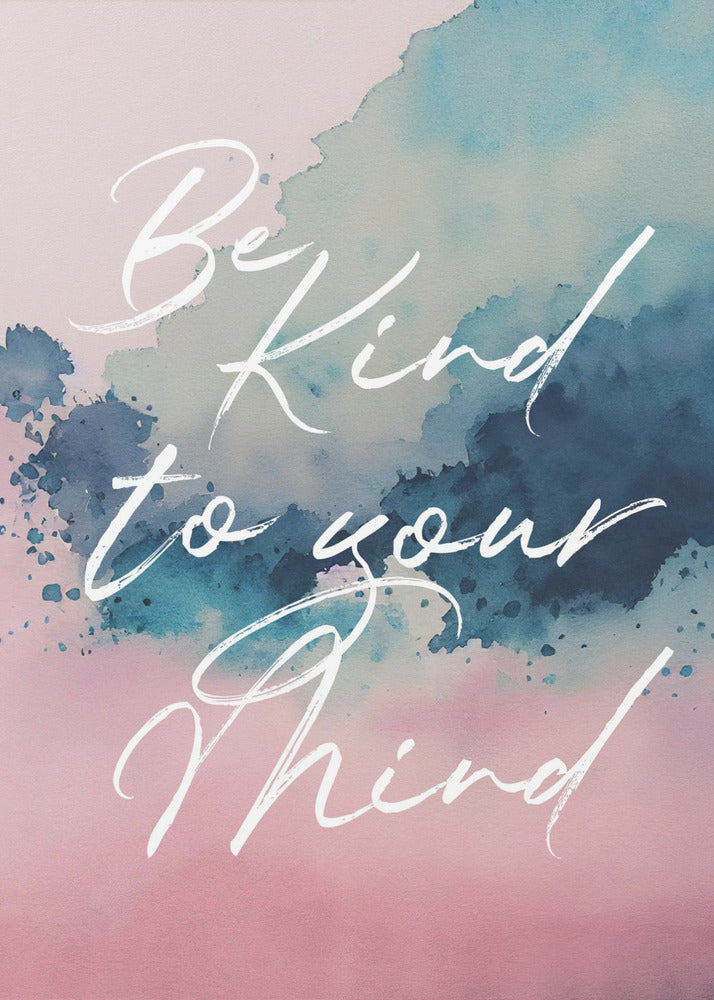 Be Kind To Your Mind - Poster / Art Print