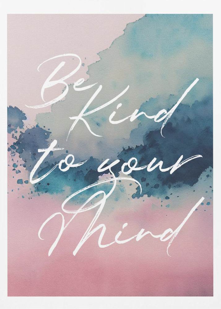 Be Kind To Your Mind - Poster / Art Print
