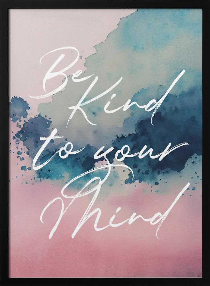 Be Kind To Your Mind - Poster / Art Print