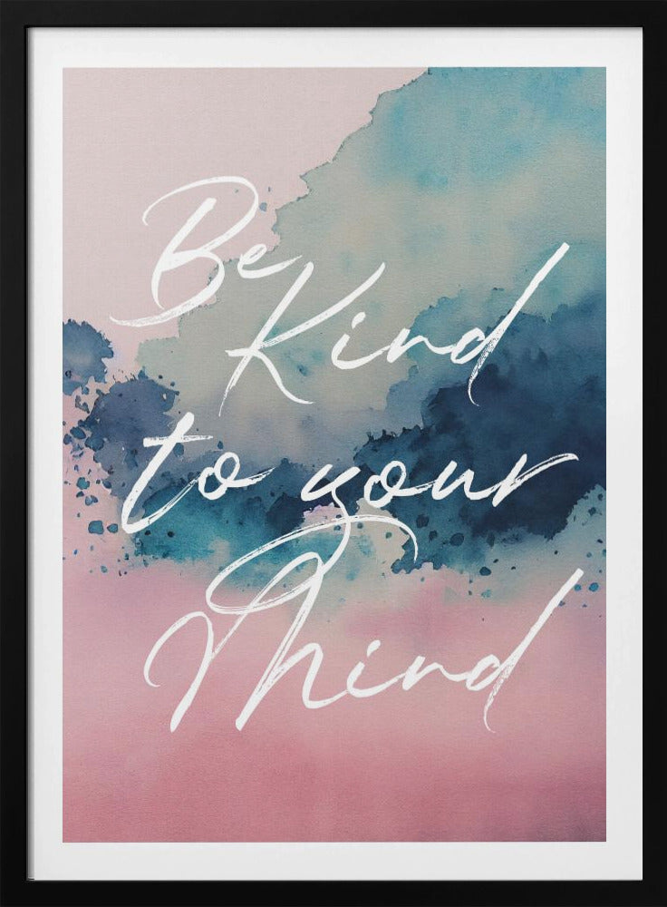 Be Kind To Your Mind - Poster / Art Print