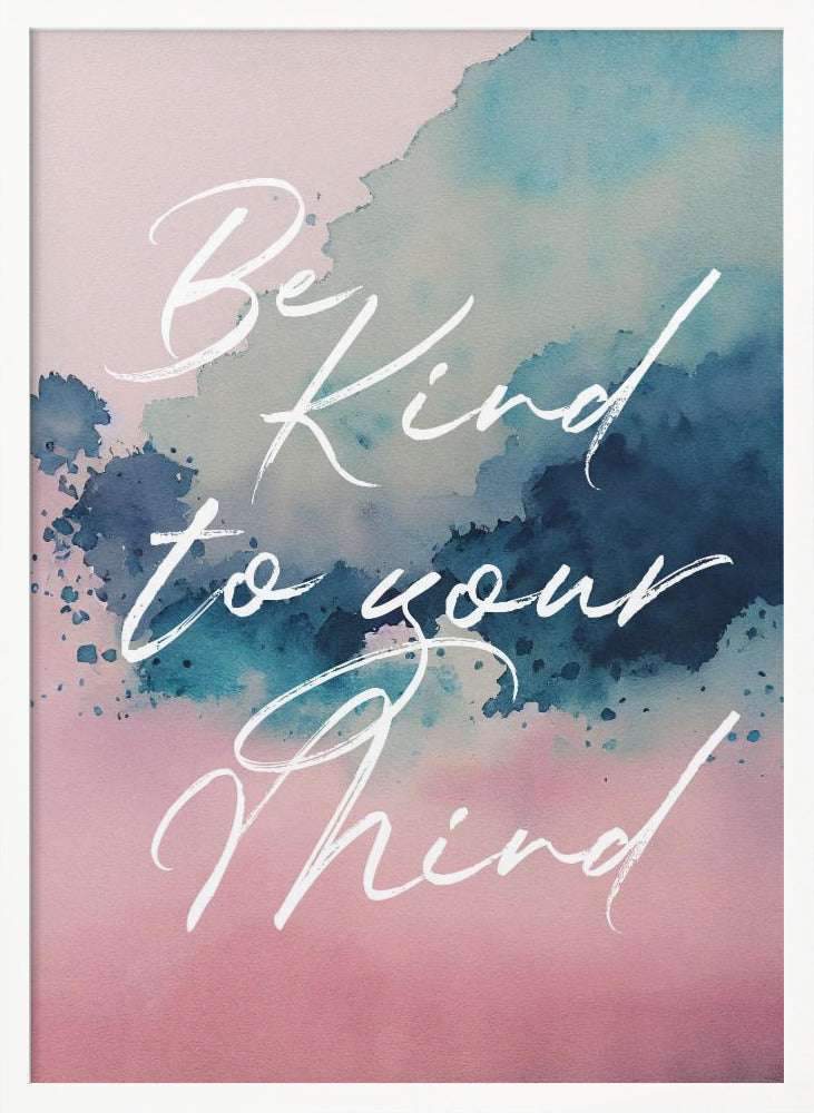 Be Kind To Your Mind - Poster / Art Print