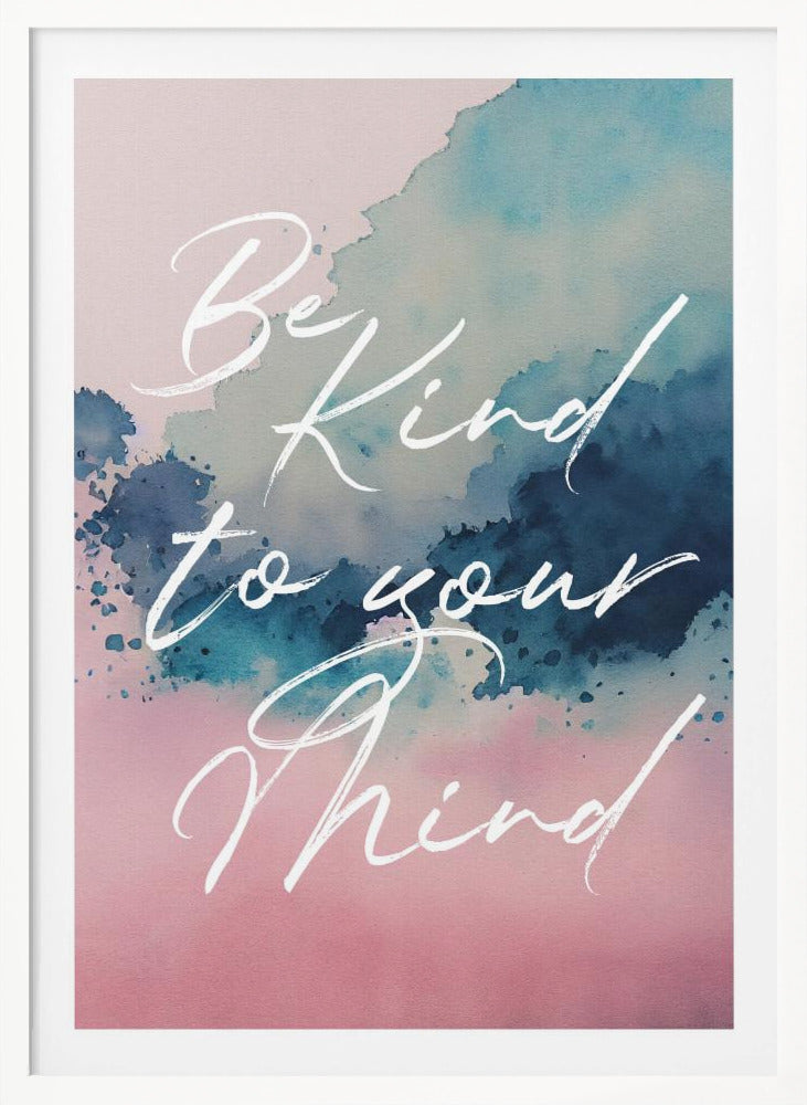 Be Kind To Your Mind - Poster / Art Print