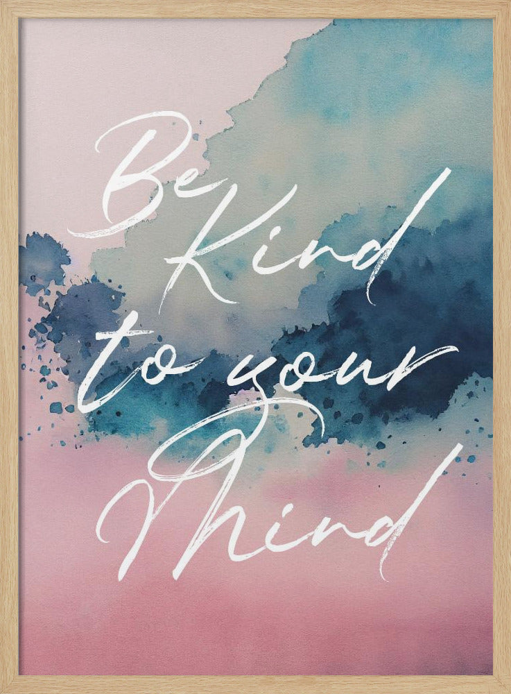 Be Kind To Your Mind - Poster / Art Print