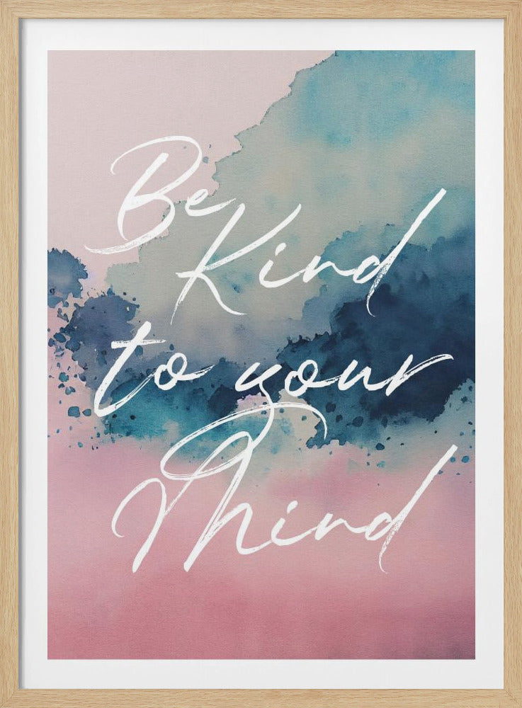 Be Kind To Your Mind - Poster / Art Print