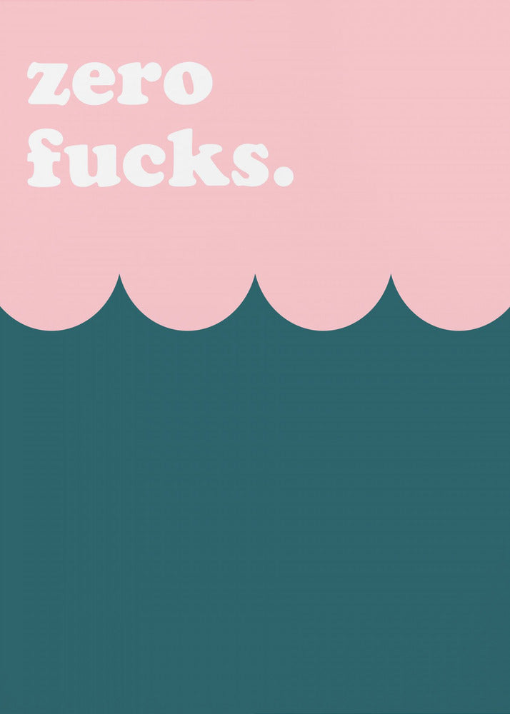 Zero Fucks - Poster / Art Print