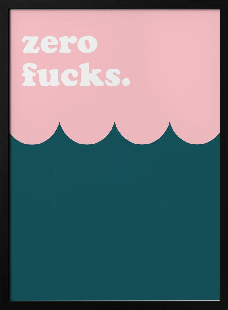 Zero Fucks - Poster / Art Print