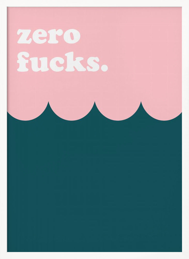 Zero Fucks - Poster / Art Print