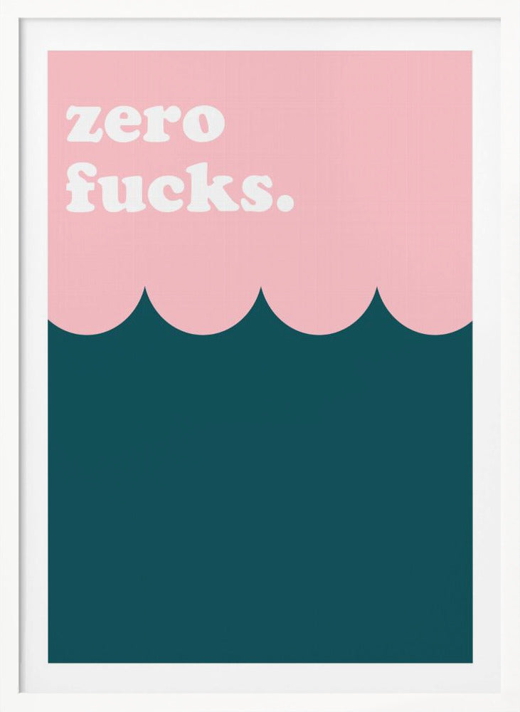 Zero Fucks - Poster / Art Print