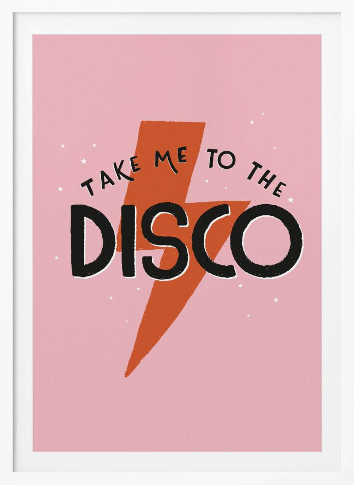 Take Me To the Disco - Poster / Art Print