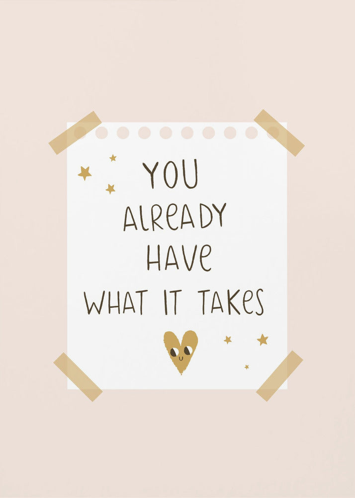 You Already Have What It Takes - Poster / Art Print