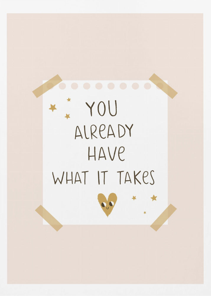 You Already Have What It Takes - Poster / Art Print