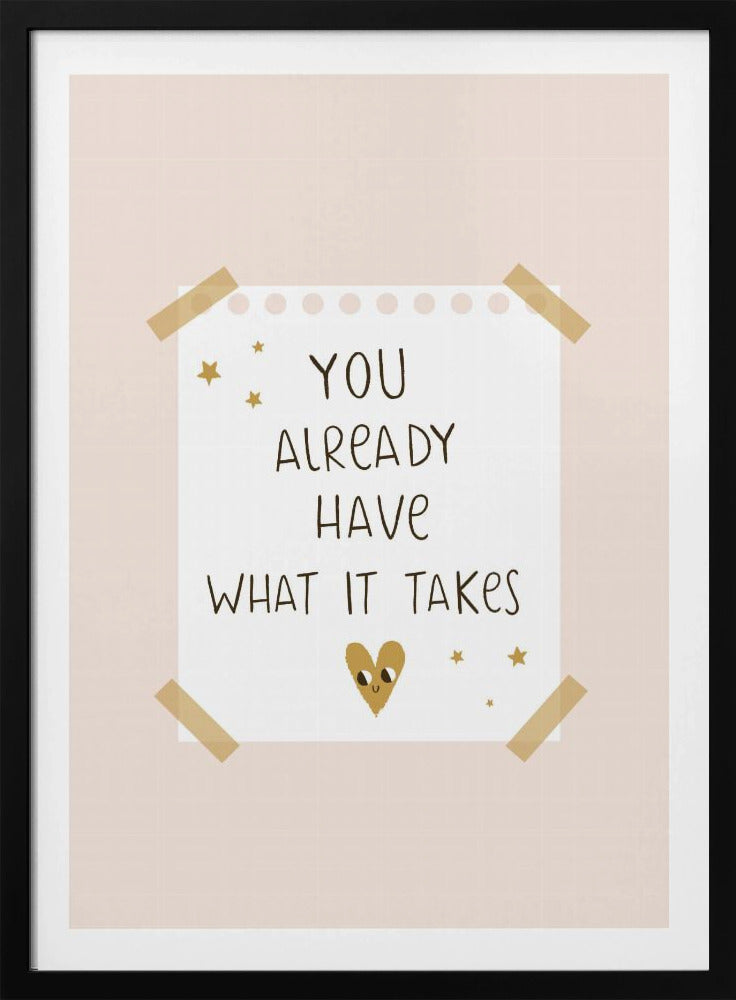 You Already Have What It Takes - Poster / Art Print