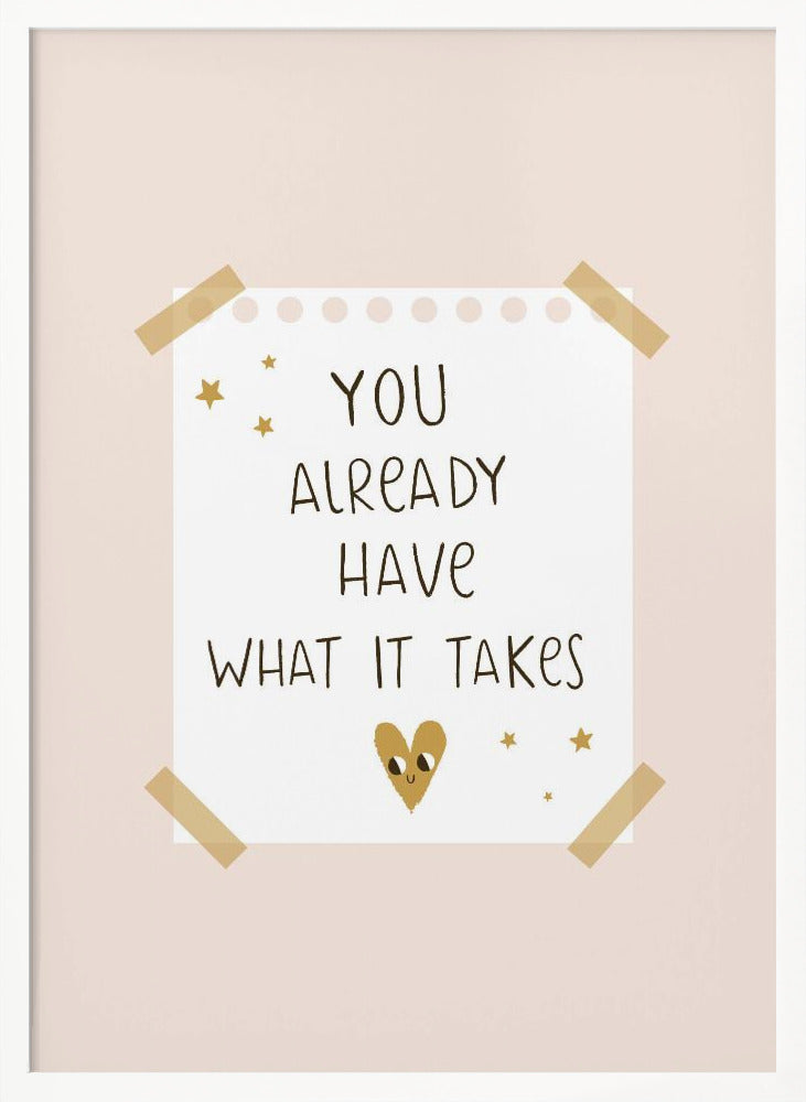 You Already Have What It Takes - Poster / Art Print