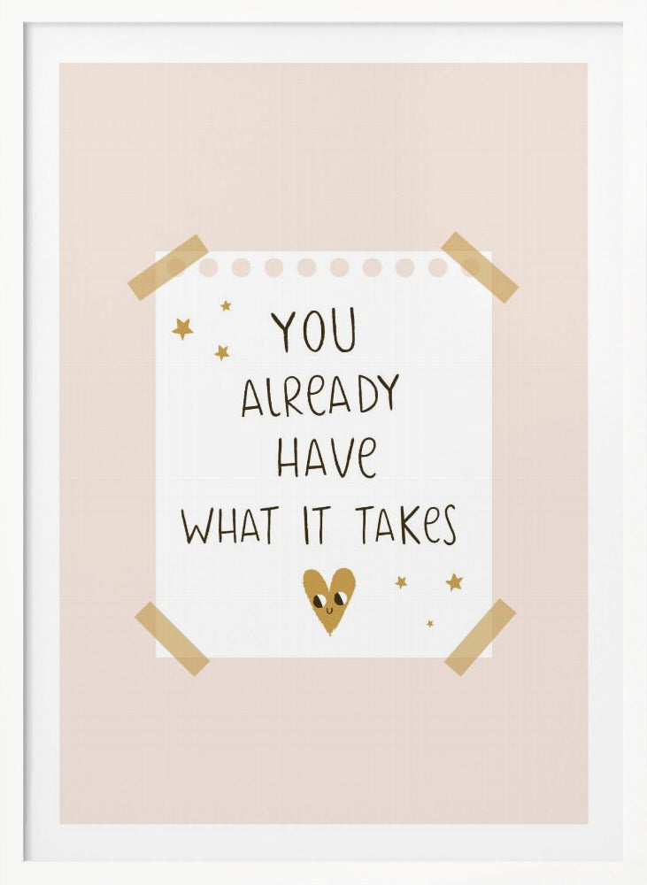 You Already Have What It Takes - Poster / Art Print