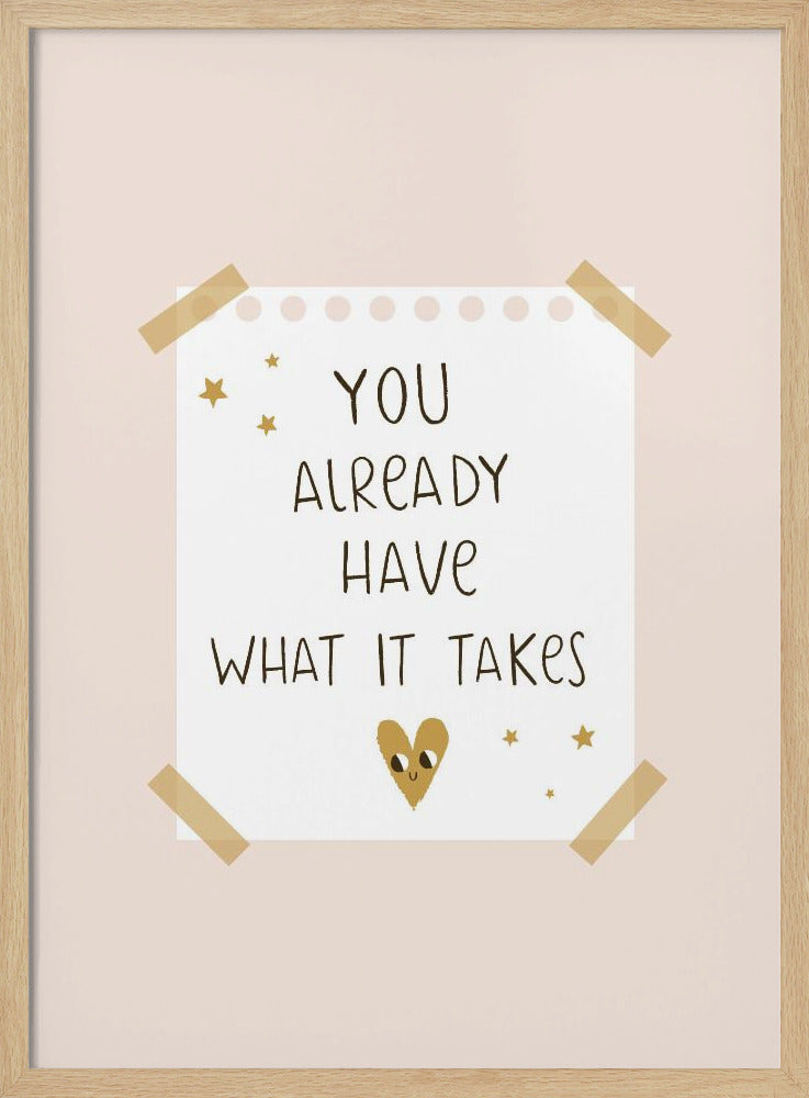 You Already Have What It Takes - Poster / Art Print