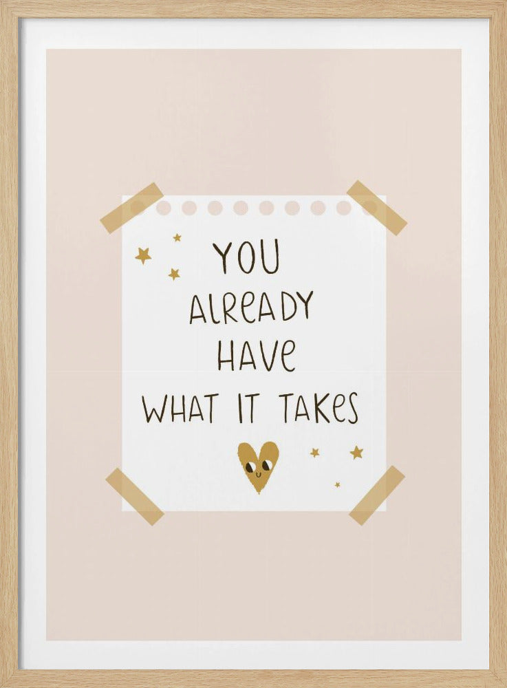 You Already Have What It Takes - Poster / Art Print
