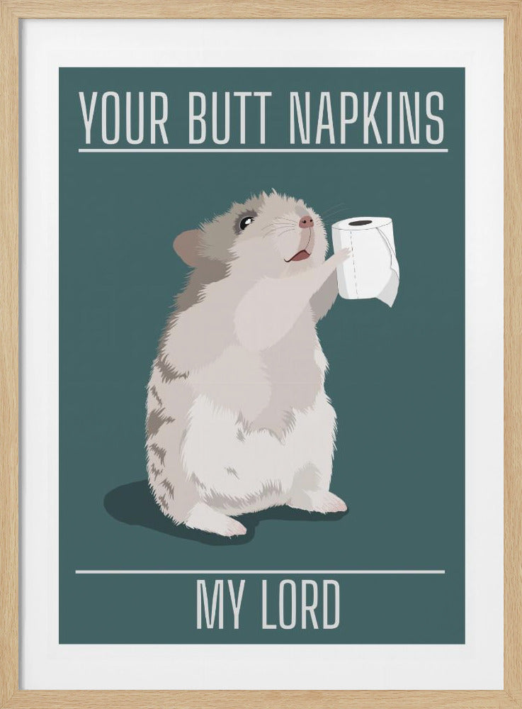 Your Butt Napkins My Lord - Poster / Art Print