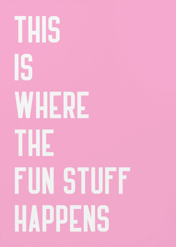 Where the fun stuff happen - Poster / Art Print