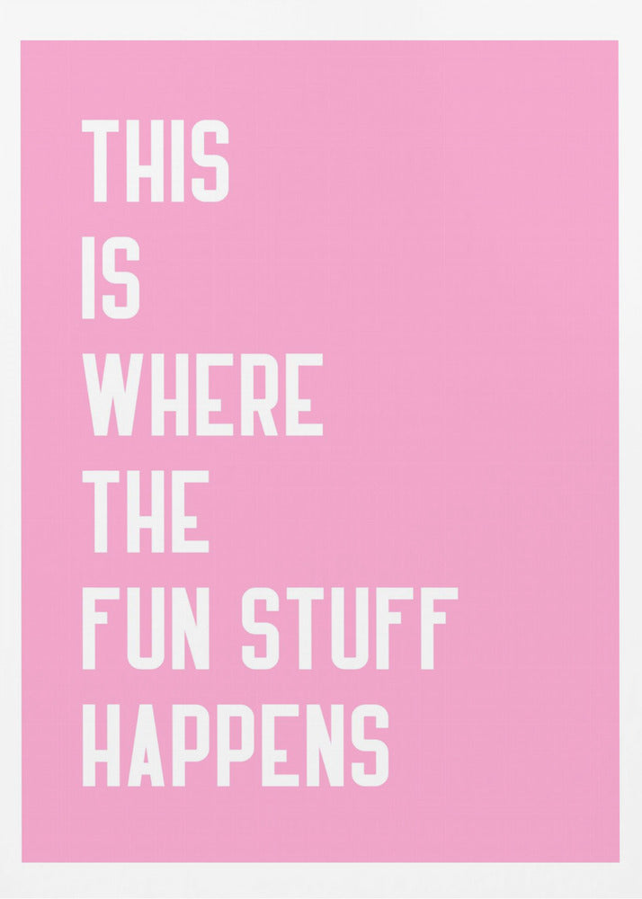 Where the fun stuff happen - Poster / Art Print