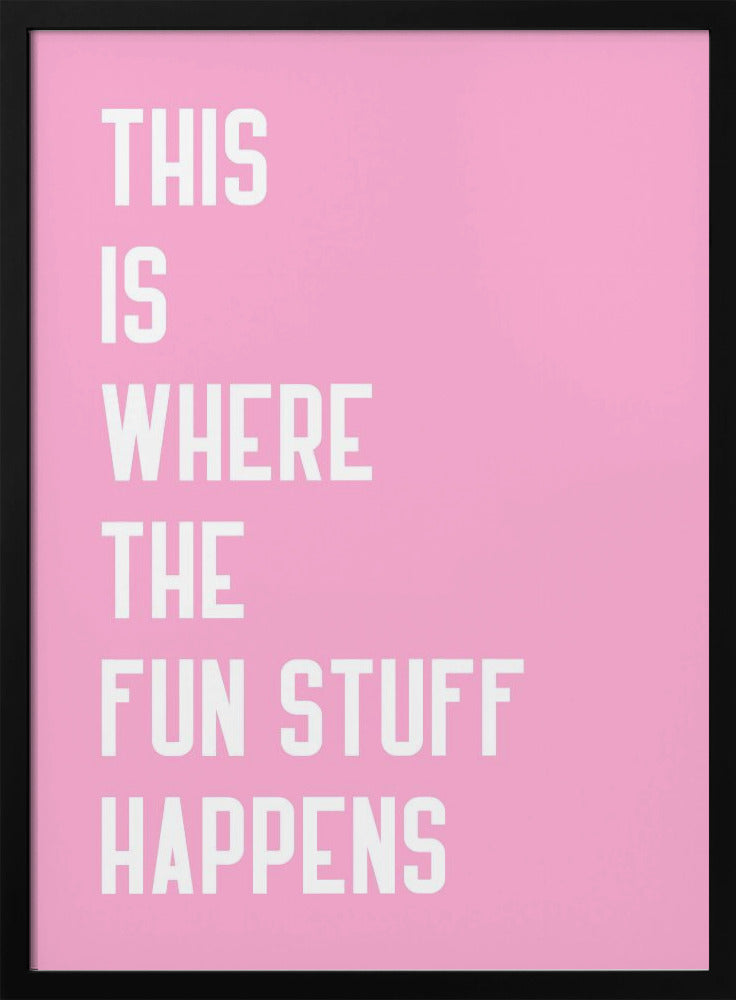 Where the fun stuff happen - Poster / Art Print