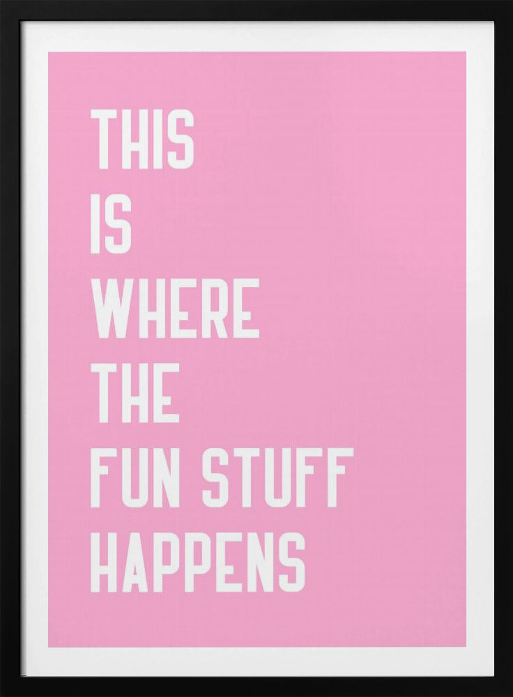 Where the fun stuff happen - Poster / Art Print