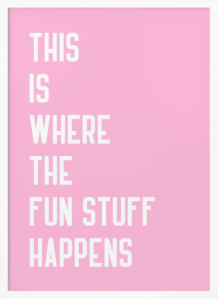 Where the fun stuff happen - Poster / Art Print
