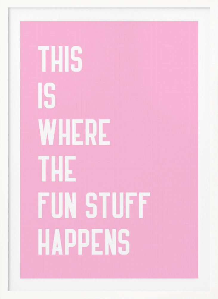 Where the fun stuff happen - Poster / Art Print