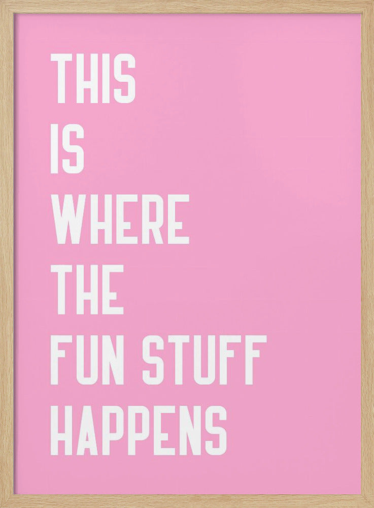 Where the fun stuff happen - Poster / Art Print