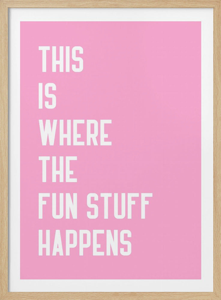 Where the fun stuff happen - Poster / Art Print