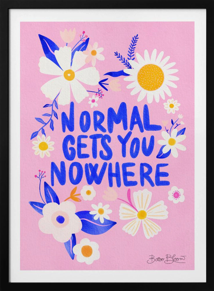Normal Gets You Nowhere - Poster / Art Print